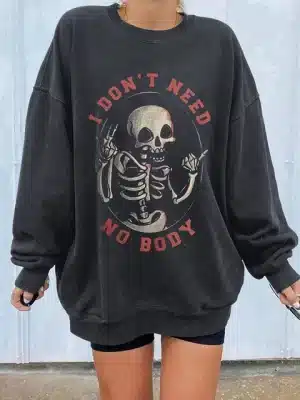 I Don't Need No Body Funny Skeleton Women's Sweatshirt